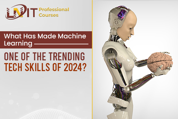 What Has Made Machine Learning One of the Trending Tech Skills of 2024?| machine learning course in Kolkata