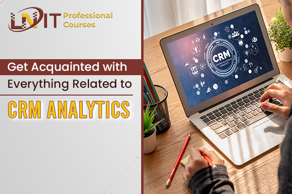 Get Acquainted With Everything Related to CRM Analytics | data analyst course in Kolkata